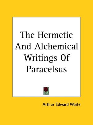 The Hermetic And Alchemical Writings Of Paracelsus [2-in-1] (Paperback)