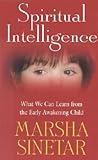 Spiritual Intelligence: What We Can Learn from the Early Awakening Child Spiritual Intelligence: What We Can Learn from the Early Awakening Child