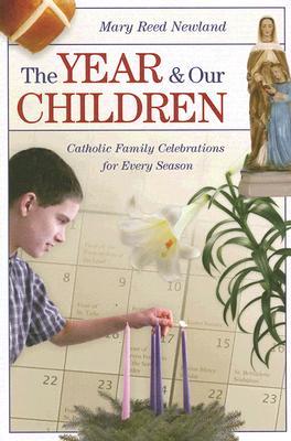 The Year & Our Children: Catholic Family Celebrations for Every Season