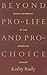 Beyond Pro-Life and Pro-Choice