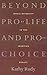 Beyond Pro-Life and Pro-Choice by Kathy Rudy