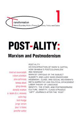 Post-Ality: Marxism and Postmodernism (Transformation--Marxist Boundary Work in Theory, Economics, Politics, and Culture ; V. 1)