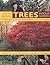 Using and Growing Trees in Your Garden: A complete guide to choosing, landscaping, planiting, pruning, propagating and caring for trees, with ... techniques, and over 500 how-to photographs