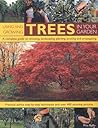 Using and Growing Trees in Your Garden: A complete guide to choosing, landscaping, planiting, pruning, propagating and caring for trees, with ... techniques, and over 500 how-to photographs