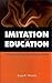 Imitation and Education: A Philosophical Inquiry into Learning by Example (Philosophy of Education)