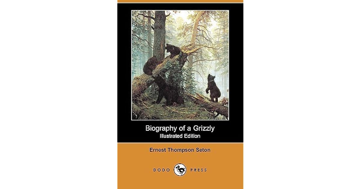 Biography of a Grizzly by Ernest Thompson Seton