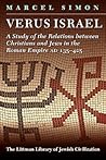 Verus Israel: Study of the Relations Between Christians and Jews in the Roman Empire, AD 135-425 (The Littman Library of Jewish Civilization)