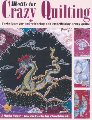 Motifs for Crazy Quilting: Techniques for Embroidering and Embellishing Crazy Quilts (Paperback)