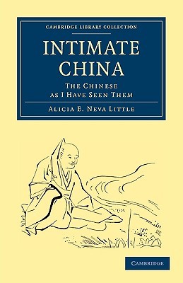 Intimate China: The Chinese as I Have Seen Them (Cambridge Library Collection - Travel and Exploration in Asia)