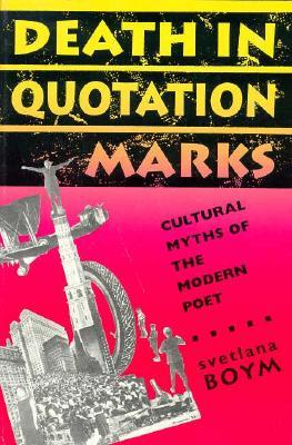 Death in Quotation Marks: Cultural Myths of the Modern Poet (HARVARD STUDIES IN COMPARATIVE LITERATURE)