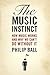 The Music Instinct: How Music Works and Why We Can't Do Without It