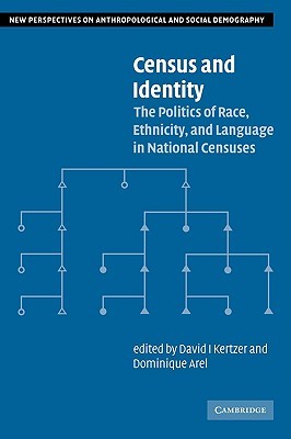 Census and Identity: The Politics of Race, Ethnicity, and Language in National Censuses (New Perspectives on Anthropological and Social Demography, Series Number 1)