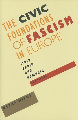 The Civic Foundations of Fascism in Europe: Italy, Spain, and Romania, 1870-1945 (Hardcover)