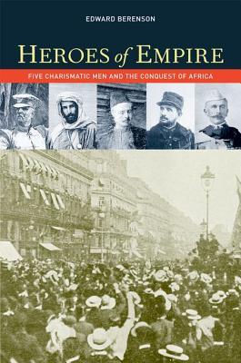 Heroes of Empire: Five Charismatic Men and the Conquest of Africa (Hardcover)