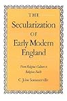 The Secularization of Early Modern England: From Religious Culture to Religious Faith