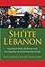 Shi'ite Lebanon: Transnational Religion and the Making of National Identities (History and Society of the Modern Middle East)