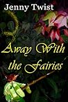 Away with the Fairies by Jenny Twist
