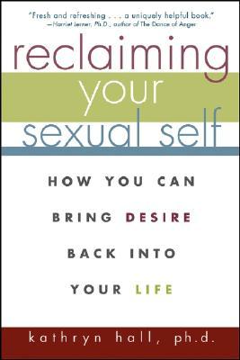 Reclaiming Your Sexual Self: How You Can Bring Desire Back Into Your Life (Paperback)