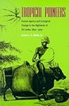 Tropical Pioneers: Human Agency and Ecological Change in the Highlands of Sri Lanka, 1800–1900 (Ecology & History)