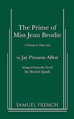 The Prime of Miss Jean Brodie: A Drama in Three Acts (Paperback)
