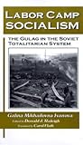 Labor Camp Socialism: The Gulag in the Soviet Totalitarian System (New Russian History)
