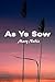 As Ye Sow