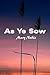As Ye Sow