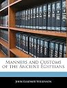 Manners and Customs of the Ancient Egyptians Manners and Customs of the Ancient Egyptians