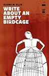 Write About an Empty Birdcage by Elaina M. Ellis