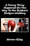 A Funny Thing Happened on the Way to Her Brother's Shotgun Wedding