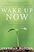 Wake Up Now: A Guide to the...