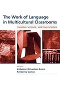 The Work of Language in Multicultural Classrooms: Talking Science, Writing Science