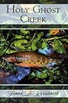 Holy Ghost Creek by Frank D. Weissbarth