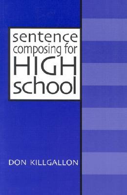 Sentence Composing for High School: A Worktext on Sentence Variety and Maturity (Paperback)