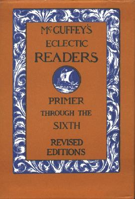 McGuffey Eclectic Readers: Primer Through 6th Edition by William Holmes