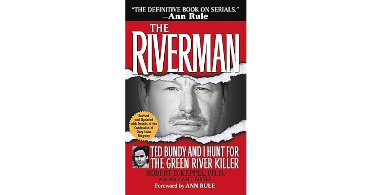 Bundy And The Green River Killer The Riverman: Ted Bundy and I Hunt for the Green River Killer by Robert
