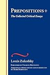 Prepositions +: The Collected Critical Essays (The Wesleyan Centennial Edition of the Complete Critical Writings of Louis Zukofsky)