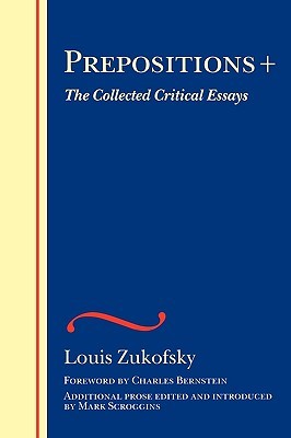Prepositions +: The Collected Critical Essays (The Wesleyan Centennial Edition of the Complete Critical Writings of Louis Zukofsky)