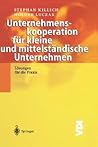 Unternehmenskooperation für kleine und mittelständische Unternehmen: Lösungen für die Praxis (VDI-Buch) (German Edition) Unternehmenskooperation für kleine und mittelständische Unternehmen: Lösungen für die Praxis (VDI-Buch) (German Edition)
