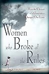 The Women Who Broke All the Rules: How the Choices of a Generation Changed Our Lives