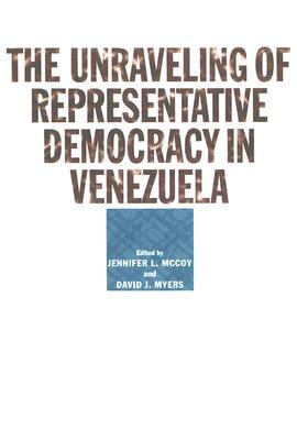 The Unraveling of Representative Democracy in Venezuela (Paperback)