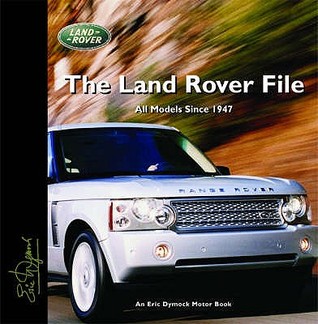 The Land Rover File: All Models Since 1947 (Eric Dymock Motor Book)