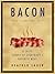 Bacon: A Love Story: A Salty Survey of Everybody's Favorite Meat