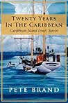 Twenty Years In The Caribbean: Caribbean Island (true) Stories