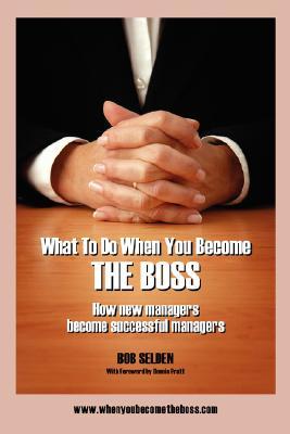 What to Do When You Become the Boss: How New Managers Become Successful Managers (Paperback)