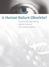 Is Human Nature Obsolete?: Genetics, Bioengineering, and the Future of the Human Condition (Basic Bioethics) Is Human Nature Obsolete?: Genetics, Bioengineering, and the Future of the Human Condition (Basic Bioethics)