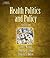 Health Politics and Policy by James A. Morone