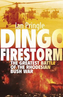 Dingo Firestorm: The Greatest Battle of the Rhodesian Bush War