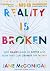 Reality is Broken by Jane McGonigal Reality is Broken by Jane McGonigal