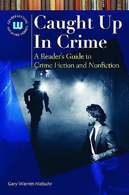 Caught Up In Crime: A Reader's Guide to Crime Fiction and Nonfiction (Genreflecting Advisory Series)